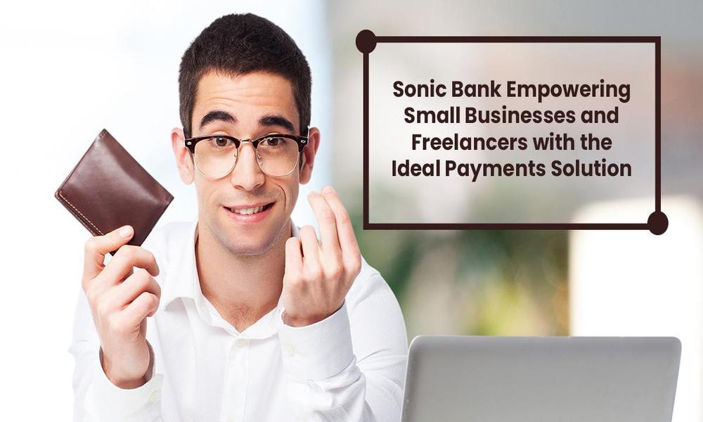 Sonic Bank Empowering Small Businesses and Freelancers with the Ideal Payments Solution